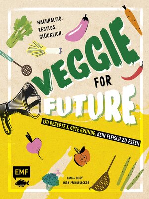 cover image of Veggie for Future – 150 Rezepte & gute Gründe, kein Fleisch zu essen